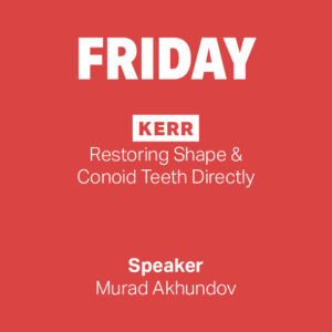 FRIDAY: Kerr│Restoring Shape & Conoid Teeth Directly